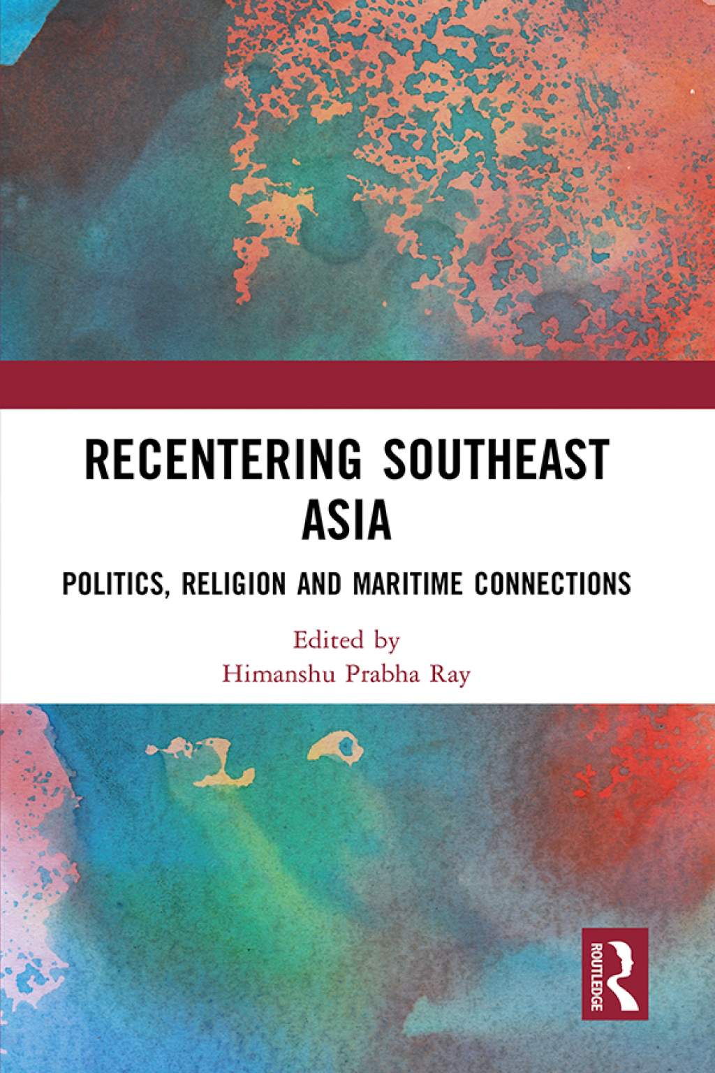 Recentering Southeast Asia Politics, Religion and Maritime Connections 1st Edition â€“ PDF/EPUB Version Downloadable