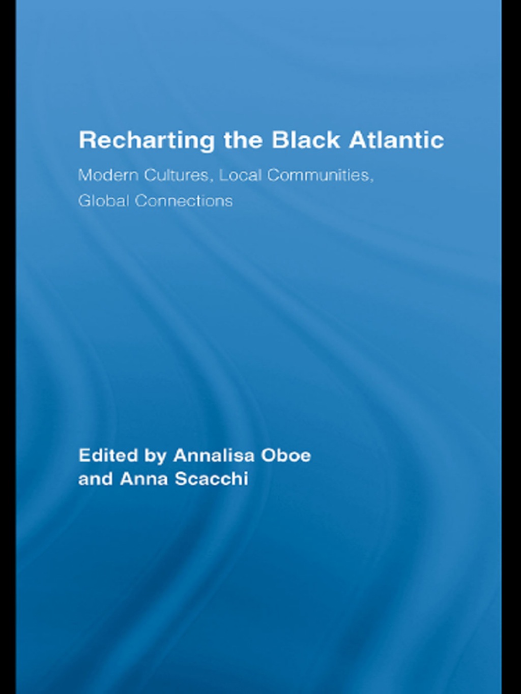 Recharting the Black Atlantic Modern Cultures, Local Communities, Global Connections 1st Edition â€“ PDF/EPUB Version Downloadable