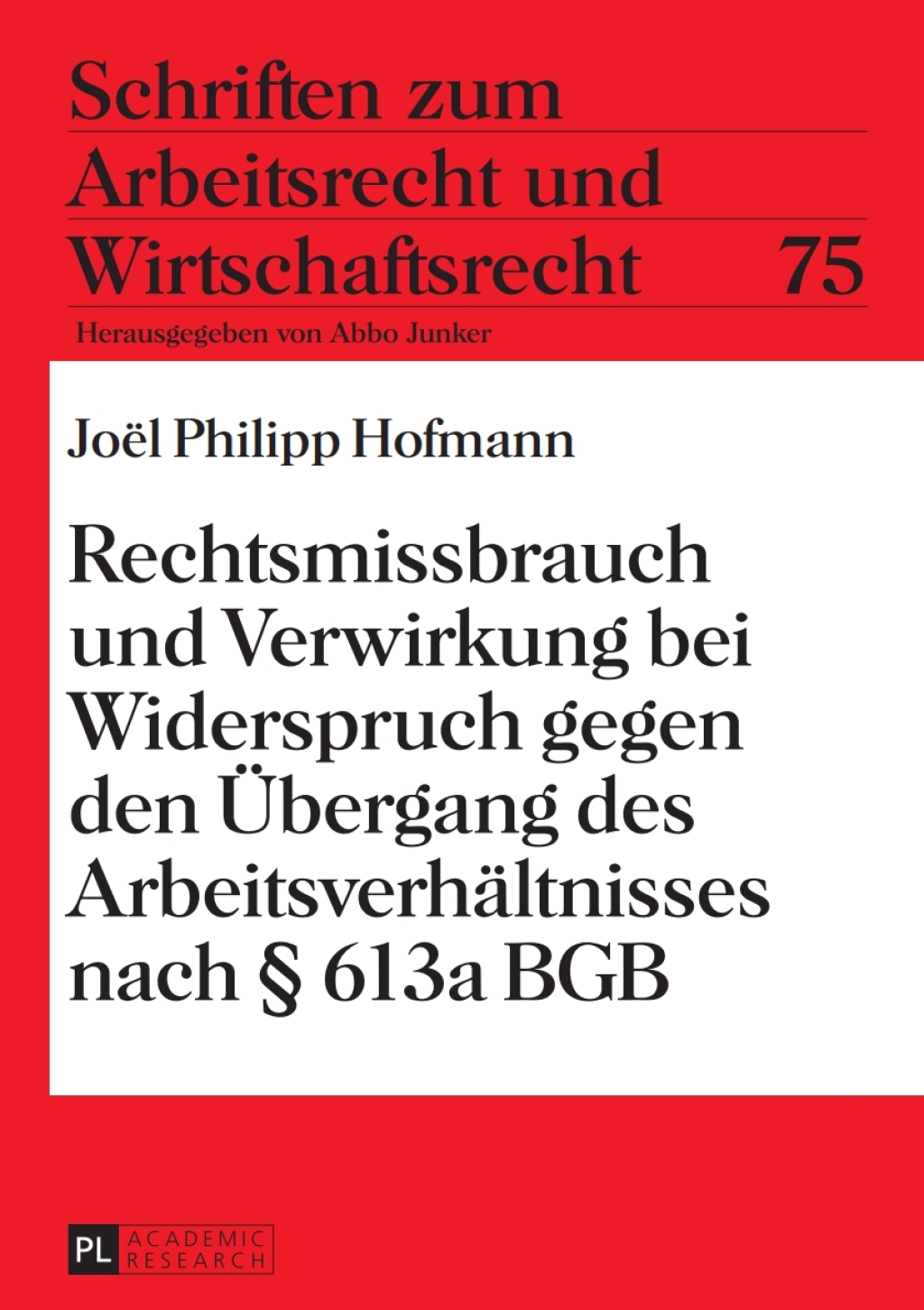 Rechtsmissbrauch und Verwirkung bei Widerspruch gegen den Uebergang des Arbeitsverhaeltnisses nach Â§ 613a BGB 1st Edition â€“ PDF/EPUB Version Downloadable