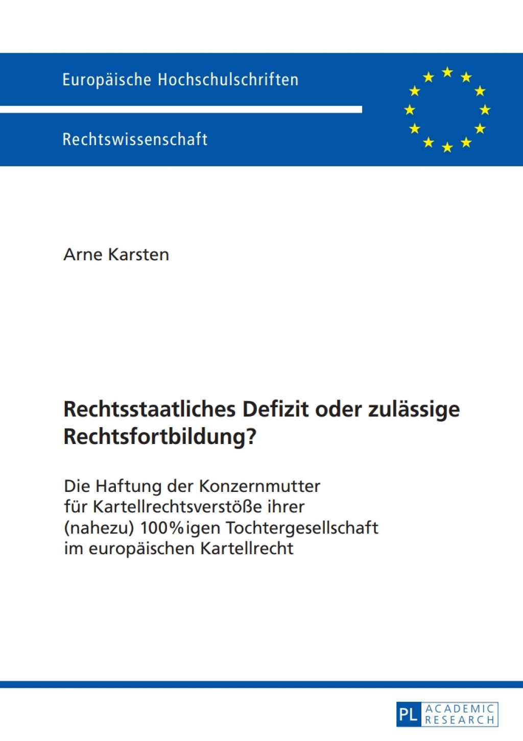 Rechtsstaatliches Defizit oder zulaessige Rechtsfortbildung? Die Haftung der Konzernmutter fuer KartellrechtsverstoeÃŸe ihrer (nahezu) 100%igen Tochtergesellschaft im europaeischen Kartellrecht 1st Edition â€“ PDF/EPUB Version Downloadable