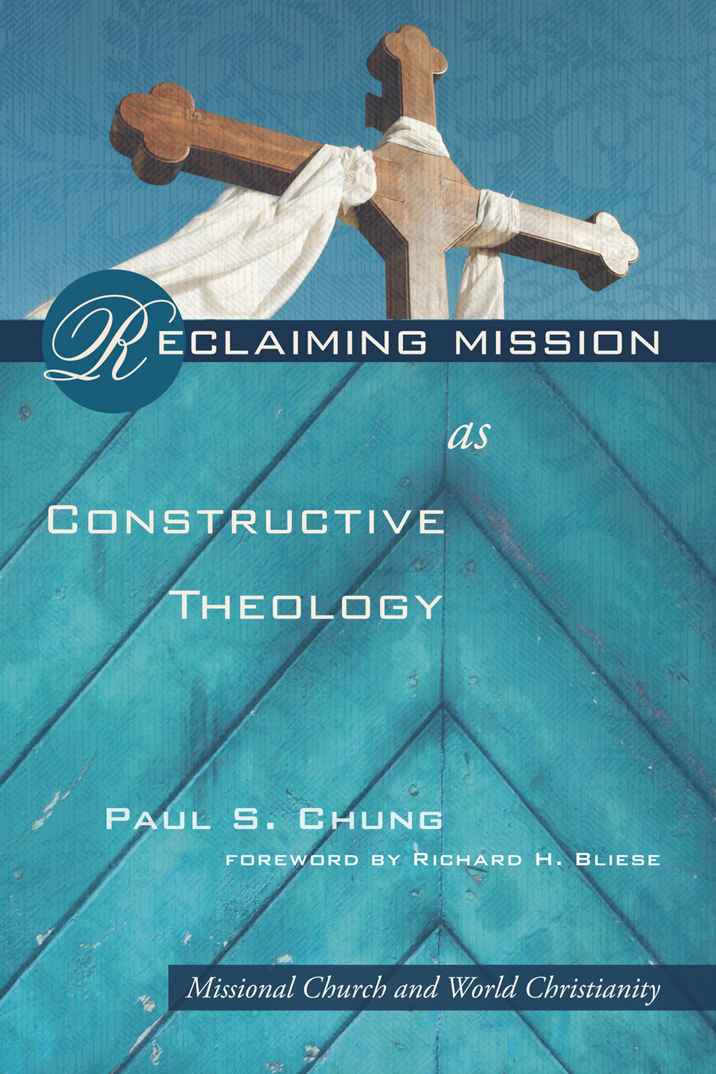 Reclaiming Mission as Constructive Theology Missional Church and World Christianity  â€“ PDF/EPUB Version Downloadable
