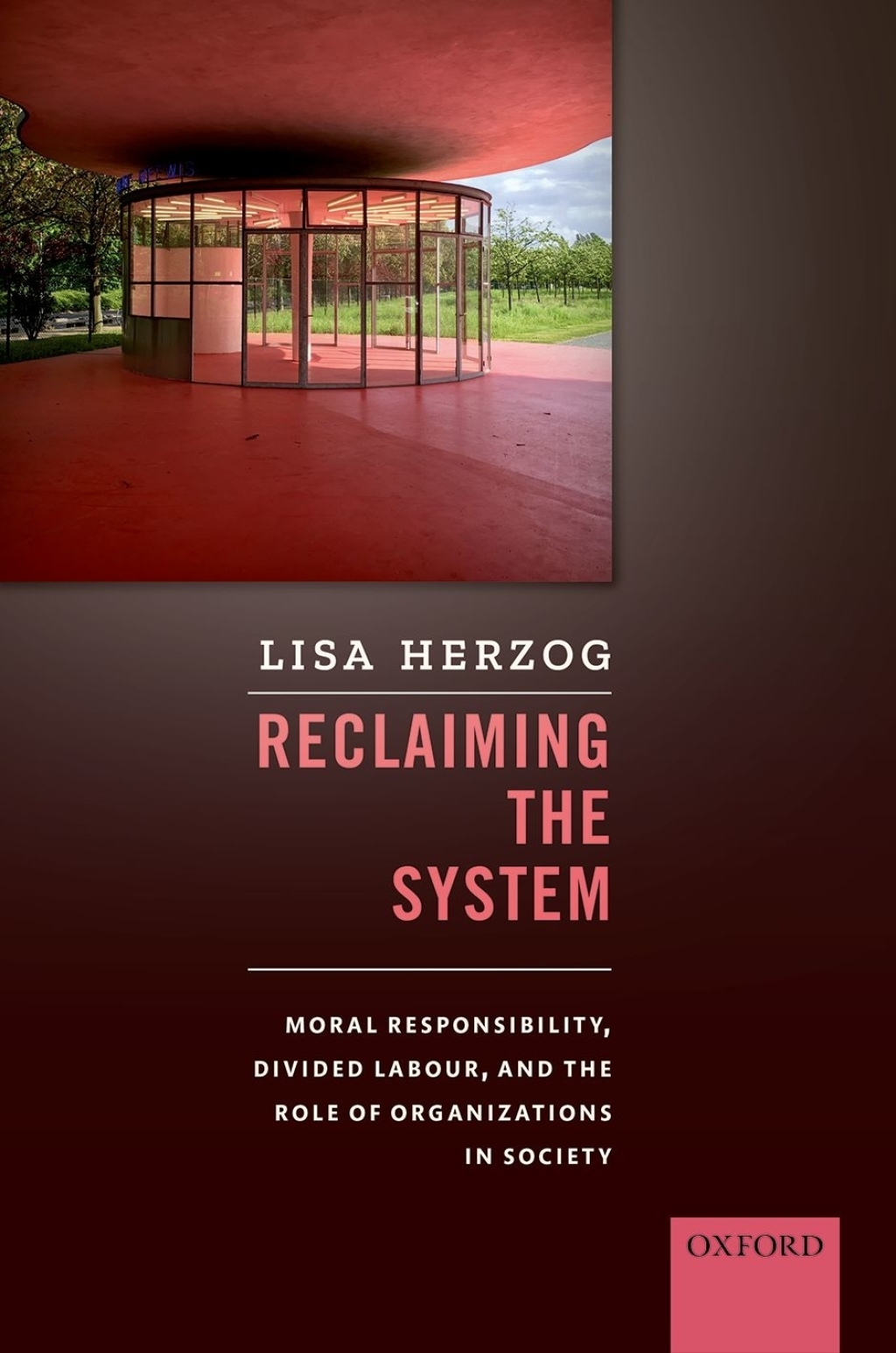 Reclaiming the System Moral Responsibility, Divided Labour, and the Role of Organizations in Society  â€“ PDF/EPUB Version Downloadable