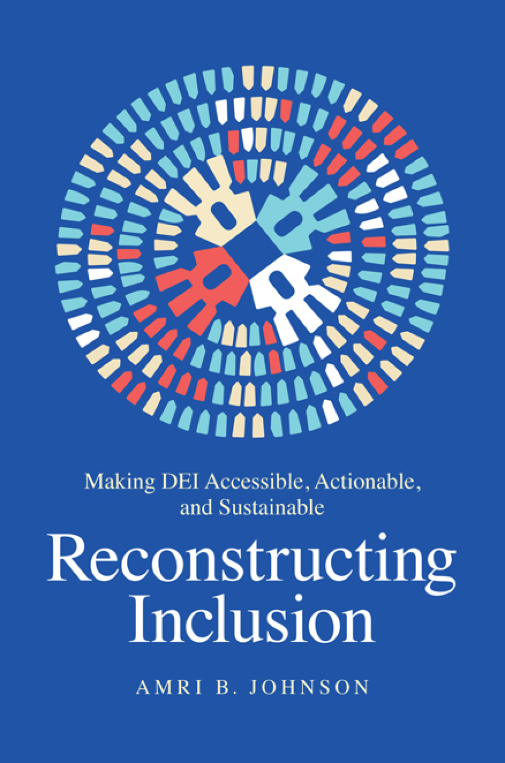 Reconstructing Inclusion Making DEI Accessible, Actionable, and Sustainable - (PDF/EPUB Version)