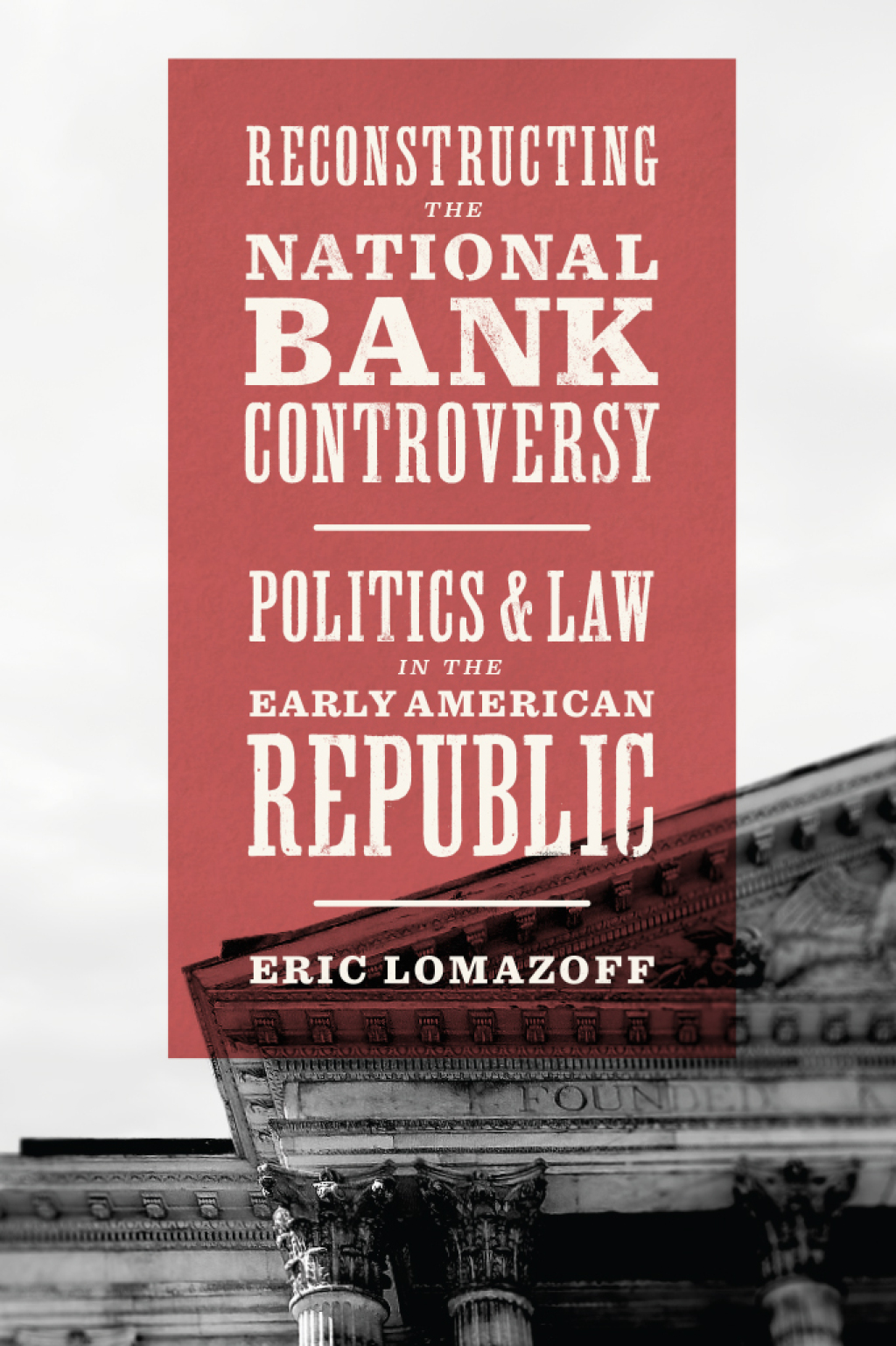 Reconstructing the National Bank Controversy Politics and Law in the Early American Republic - (PDF/EPUB Version)
