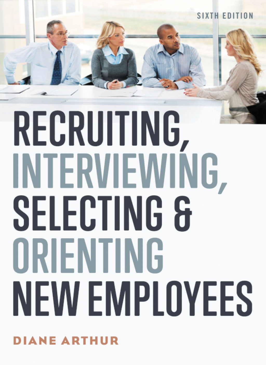 Recruiting, Interviewing, Selecting, and Orienting New Employees 6th Edition - (PDF/EPUB Version)
