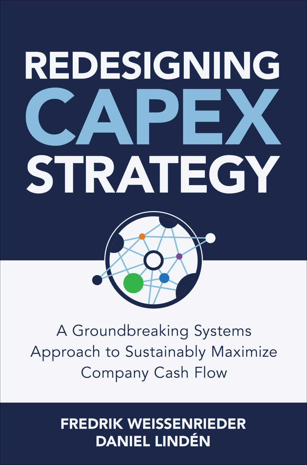 Redesigning CapEx Strategy: A Groundbreaking Systems Approach to Sustainably Maximize Company Cash Flow 1st Edition - (PDF/EPUB Version)