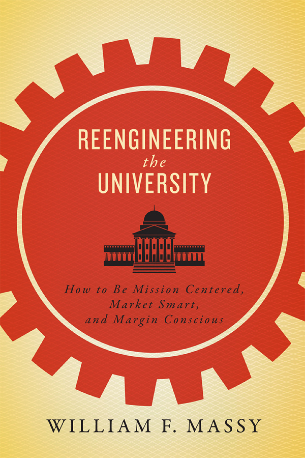 Reengineering the University How to Be Mission Centered, Market Smart, and Margin Conscious - (PDF/EPUB Version)