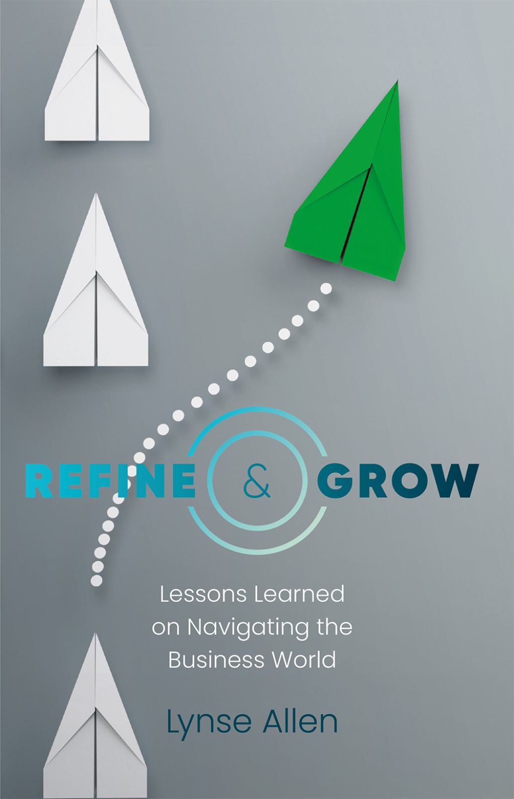Refine & Grow Lessons Learned on Navigating the Business World - (PDF/EPUB Version)