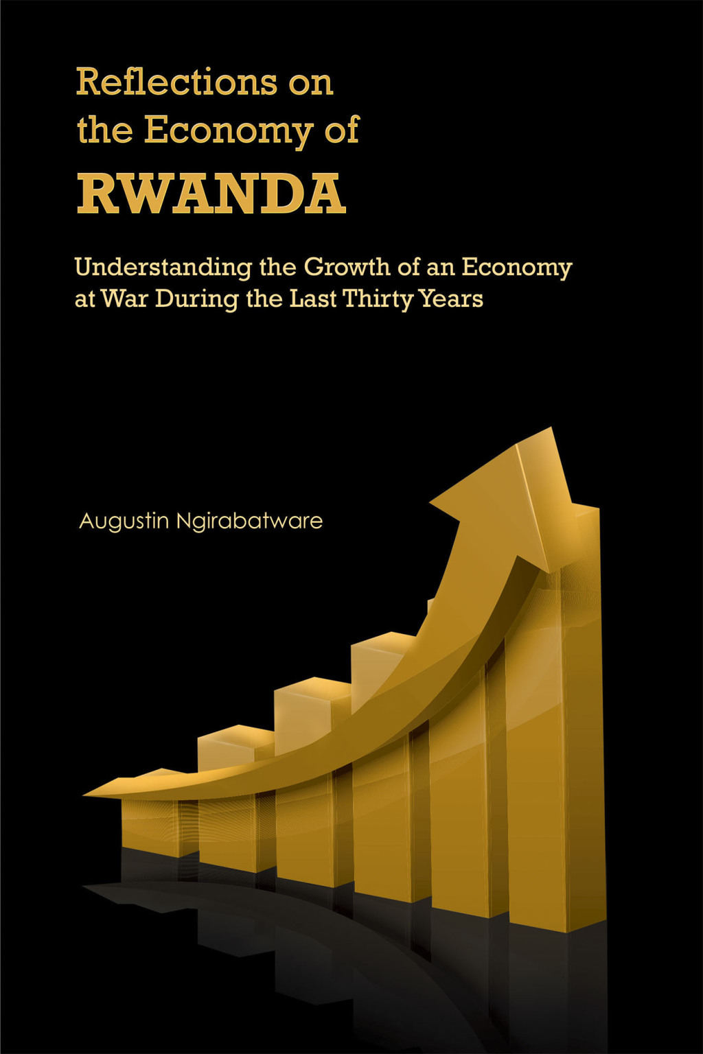 Reflections on the Economy of Rwanda Understanding the Growth of an Economy at War During the Last Thirty Years - (PDF/EPUB Version)