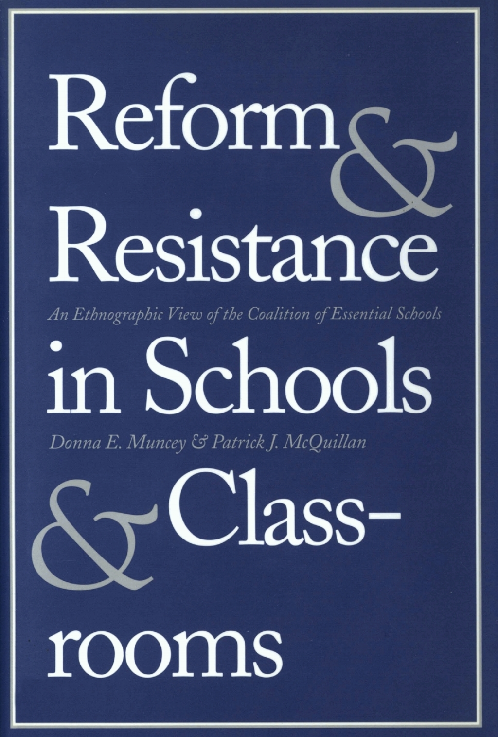 Reform and Resistance in Schools and Classrooms An Ethnographic View of the Coalition of Essential Schools - (PDF/EPUB Version)