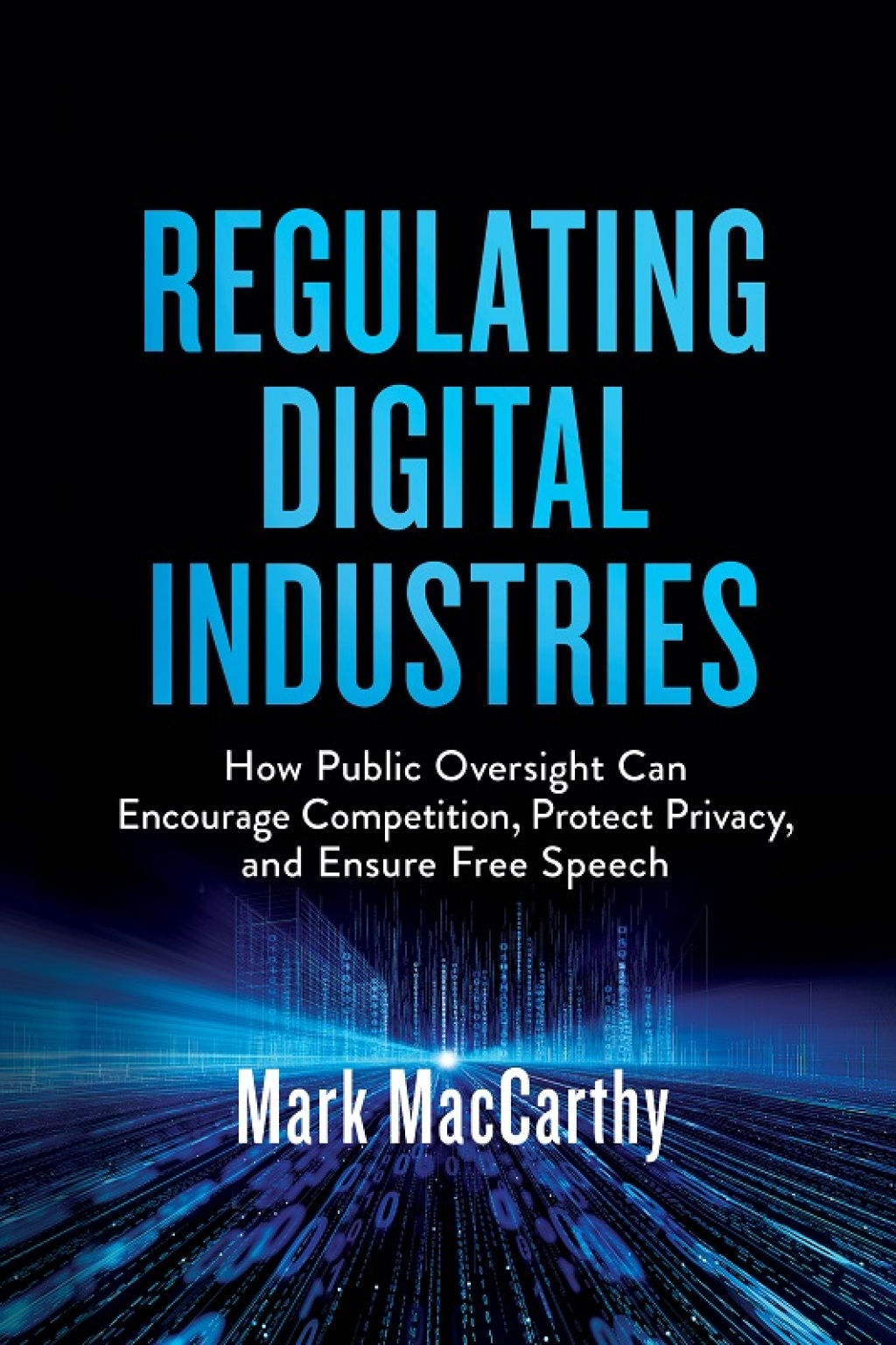 Regulating Digital Industries How Public Oversight Can Encourage Competition, Protect Privacy, and Ensure Free Speech - (PDF/EPUB Version)