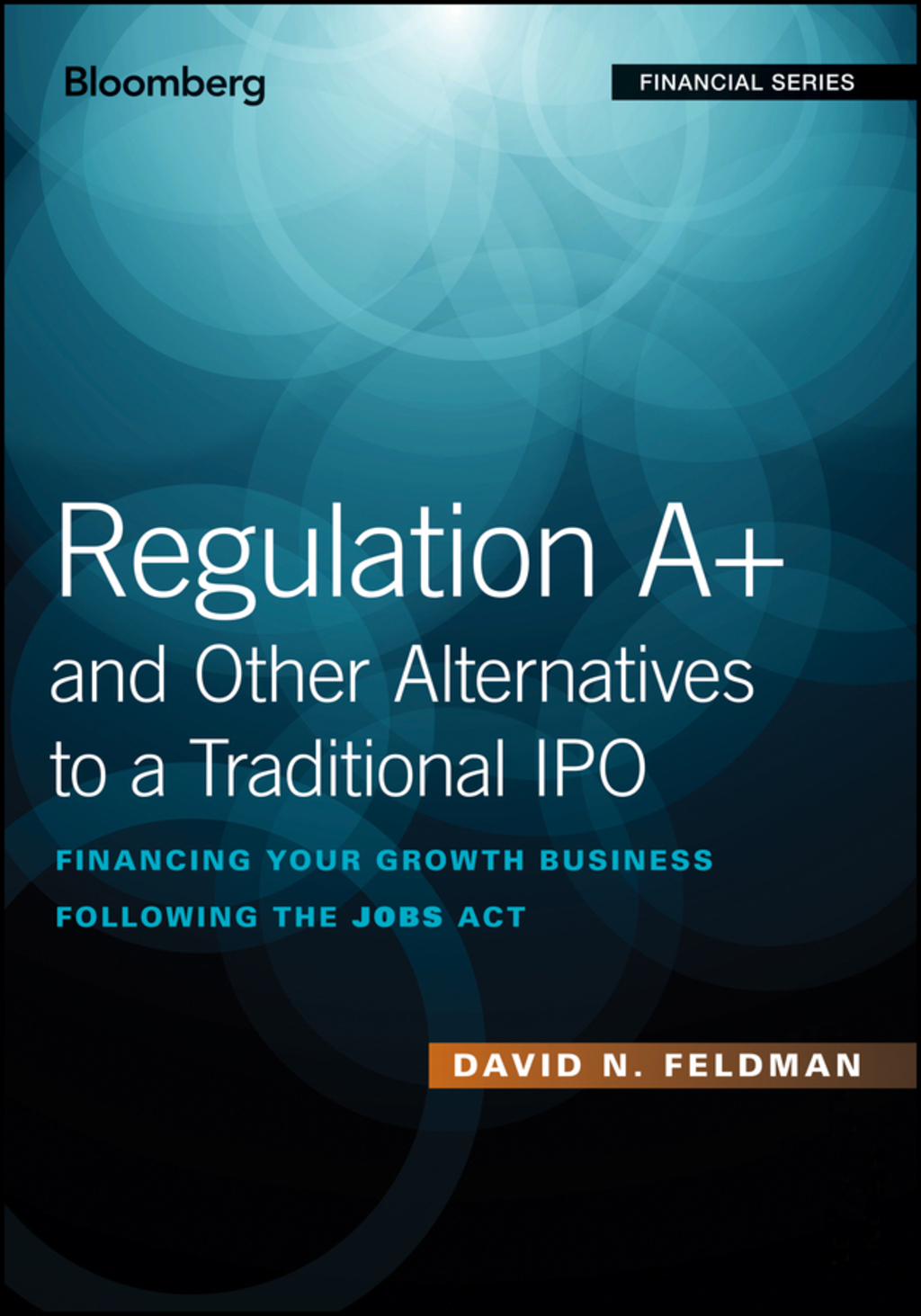 Regulation A+ and Other Alternatives to a Traditional IPO: Financing Your Growth Business Following the JOBS Act 1st Edition - (PDF/EPUB Version)