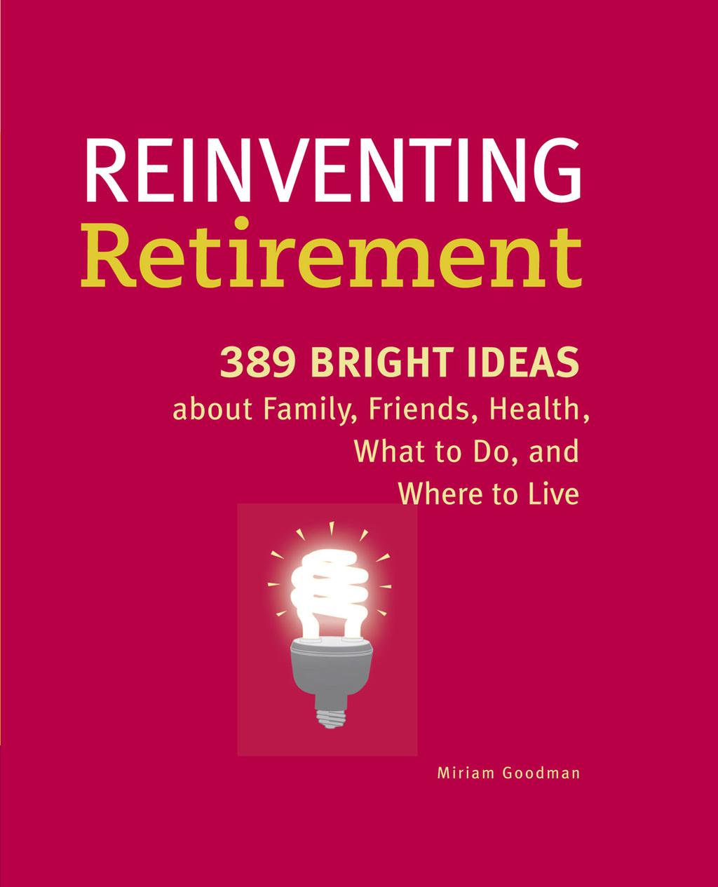 Reinventing Retirement 389 Bright Ideas About Family, Friends, Health, What to Do, and Where to Live - (PDF/EPUB Version)