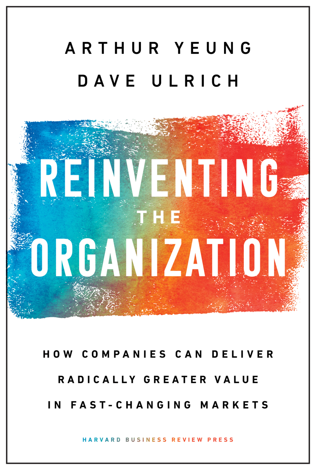 Reinventing the Organization How Companies Can Deliver Radically Greater Value in Fast-Changing Markets - (PDF/EPUB Version)