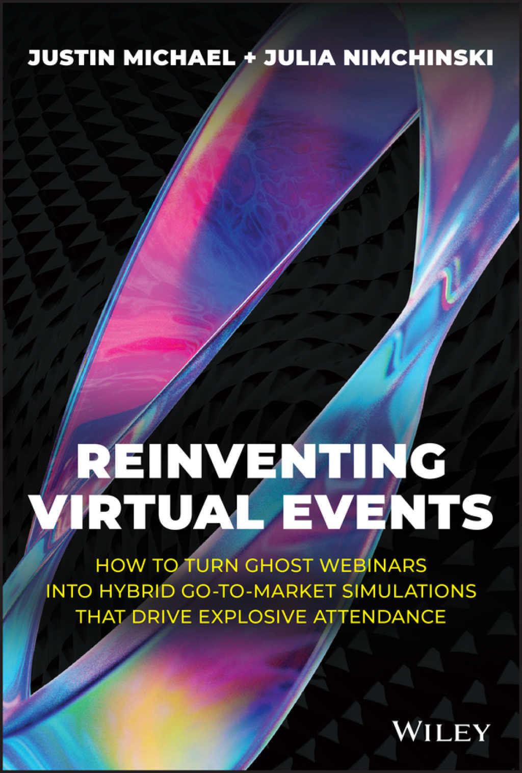 Reinventing Virtual Events How To Turn Ghost Webinars Into Hybrid Go-To-Market Simulations That Drive Explosive Attendance 1st Edition - (PDF/EPUB Version)