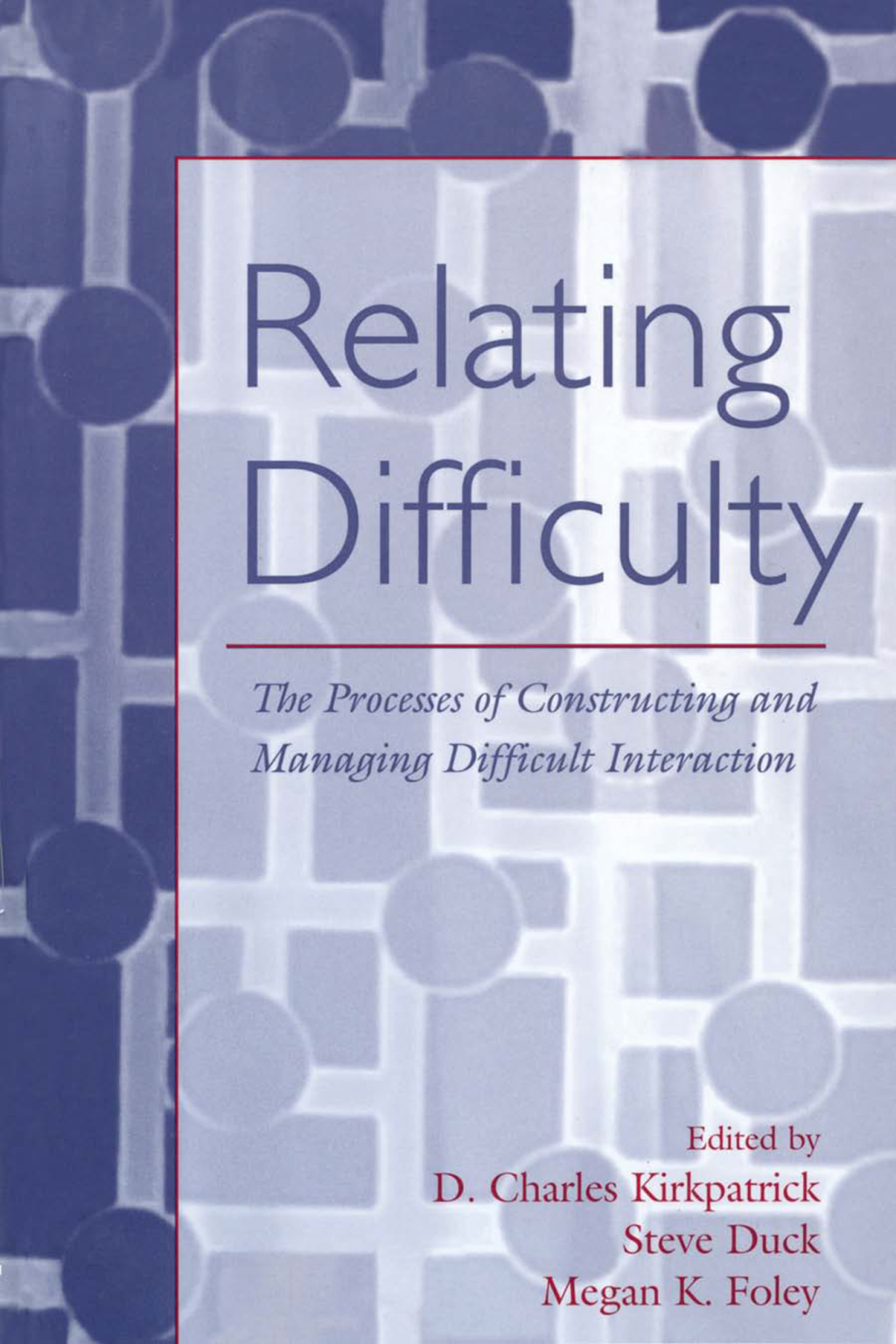 Relating Difficulty The Processes of Constructing and Managing Difficult Interaction 1st Edition - (PDF/EPUB Version)