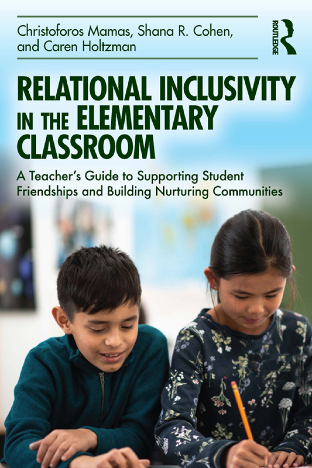 Relational Inclusivity in the Elementary Classroom A Teacherâ€™s Guide to Supporting Student Friendships and Building Nurturing Communities 1st Edition - (PDF/EPUB Version)