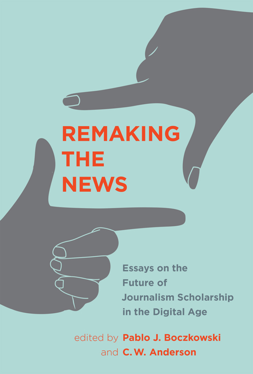 Remaking the News Essays on the Future of Journalism Scholarship in the Digital Age - (PDF/EPUB Version)
