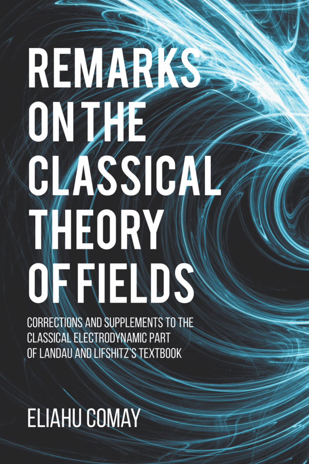 Remarks on The Classical Theory of Fields Corrections and Supplements to the Classical Electrodynamic Part of Landau and Lifshitz's Textbook - (PDF/EPUB Version)