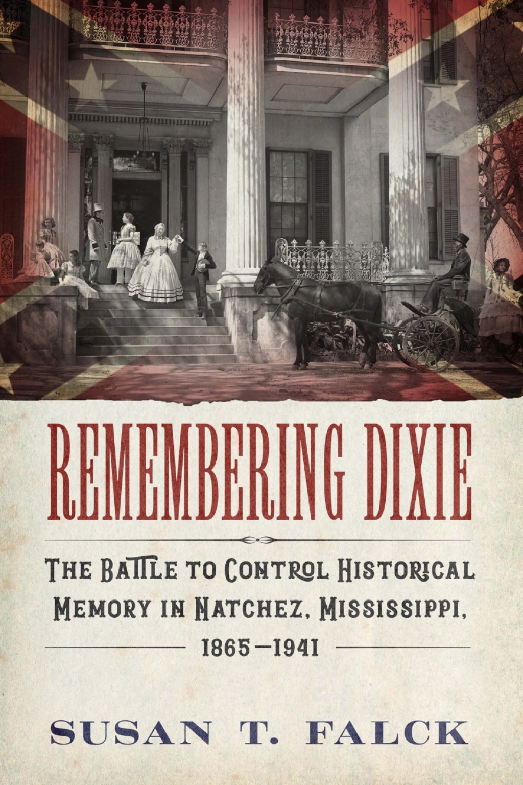 Remembering Dixie The Battle to Control Historical Memory in Natchez, Mississippi, 1865â€“1941 - (PDF/EPUB Version)