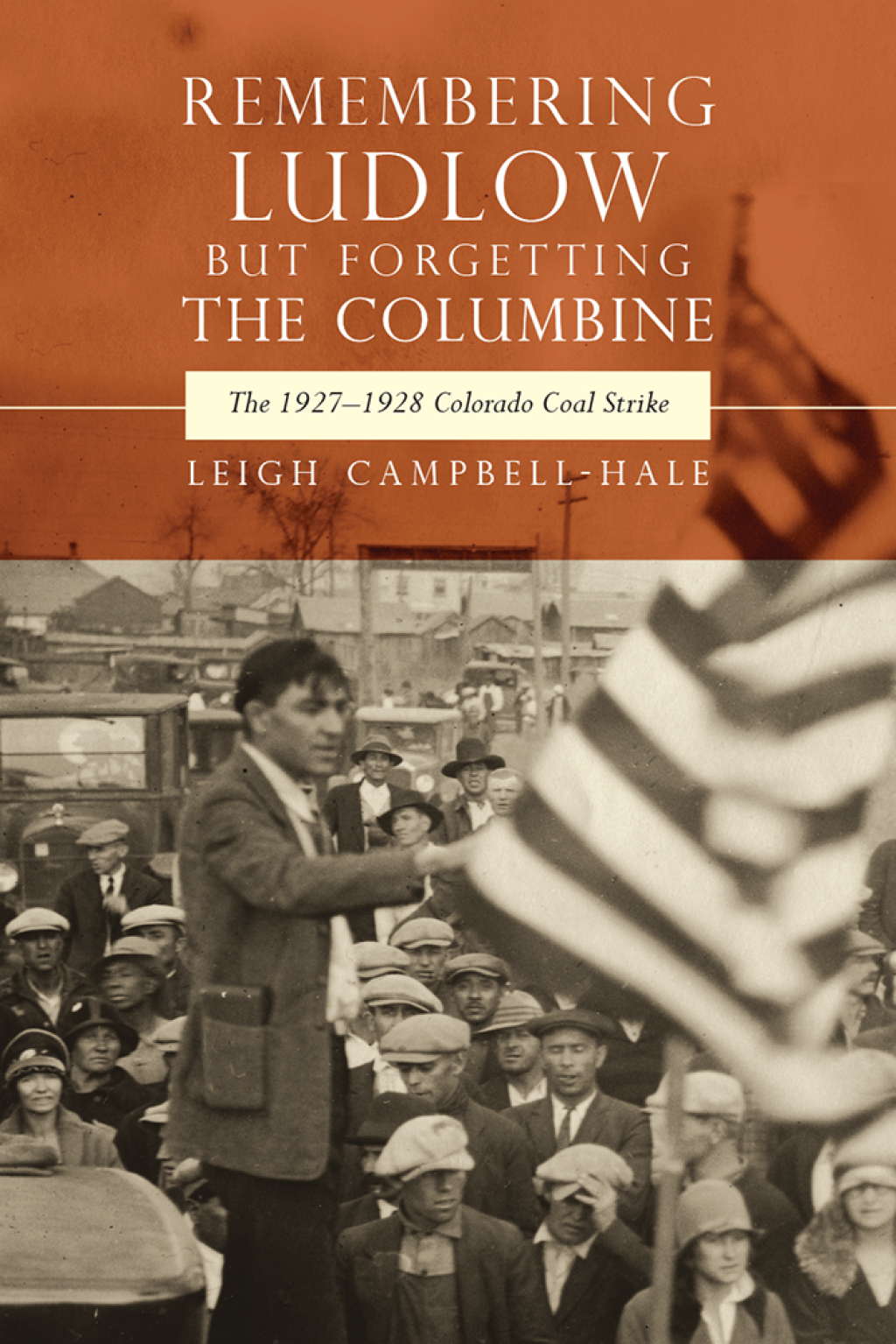 Remembering Ludlow but Forgetting the Columbine The 1927-1928 Colorado Coal Strike - (PDF/EPUB Version)