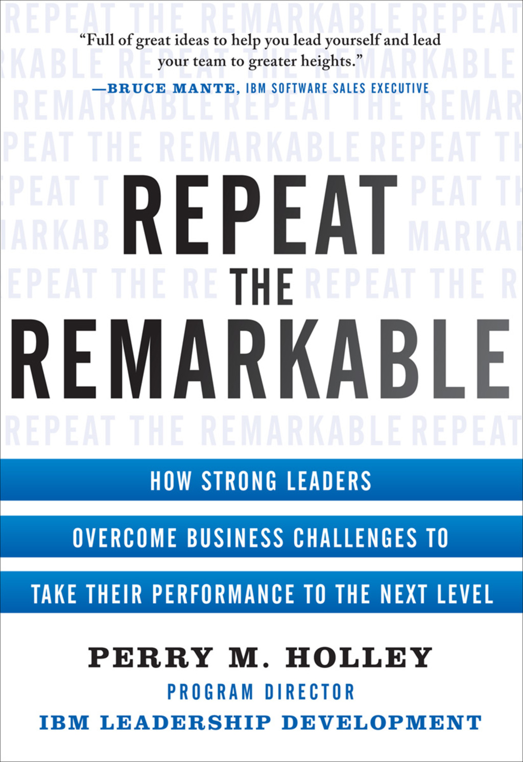Repeat the Remarkable: How Strong Leaders Overcome Business Challenges to Take Their Performance to the Next Level 1st Edition - (PDF/EPUB Version)