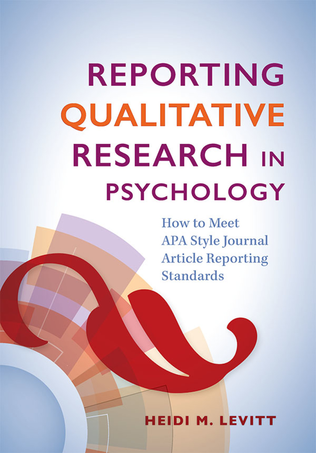 Reporting Qualitative Research in Psychology How to Meet APA Style Journal Article Reporting Standards - (PDF/EPUB Version)