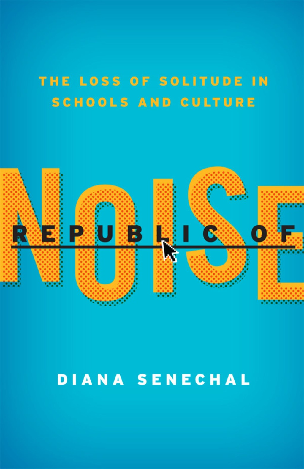Republic of Noise The Loss of Solitude in Schools and Culture - (PDF/EPUB Version)