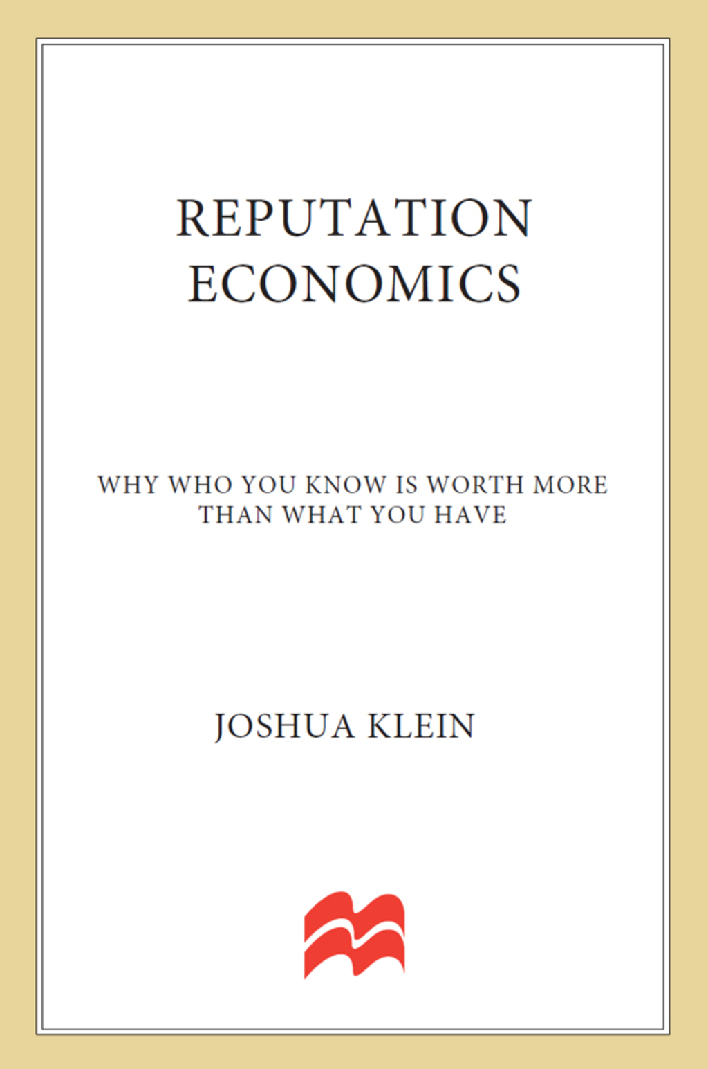 Reputation Economics Why Who You Know Is Worth More Than What You Have - (PDF/EPUB Version)
