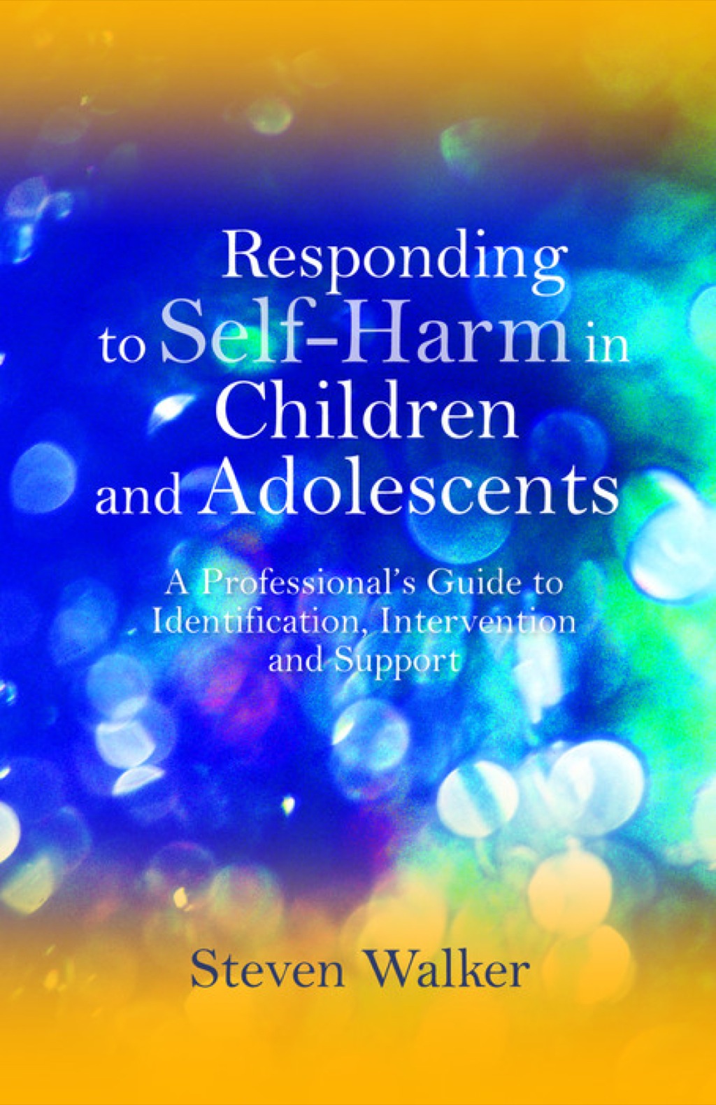 Responding to Self-Harm in Children and Adolescents A Professional's Guide to Identification, Intervention and Support - (PDF/EPUB Version)