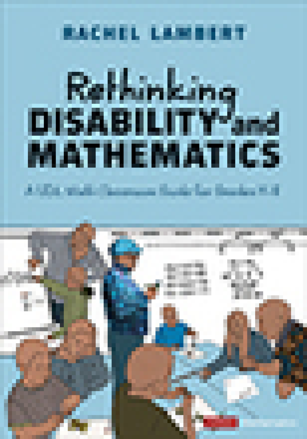 Rethinking Disability and Mathematics A UDL Math Classroom Guide for Grades K-8 1st Edition - (PDF/EPUB Version)