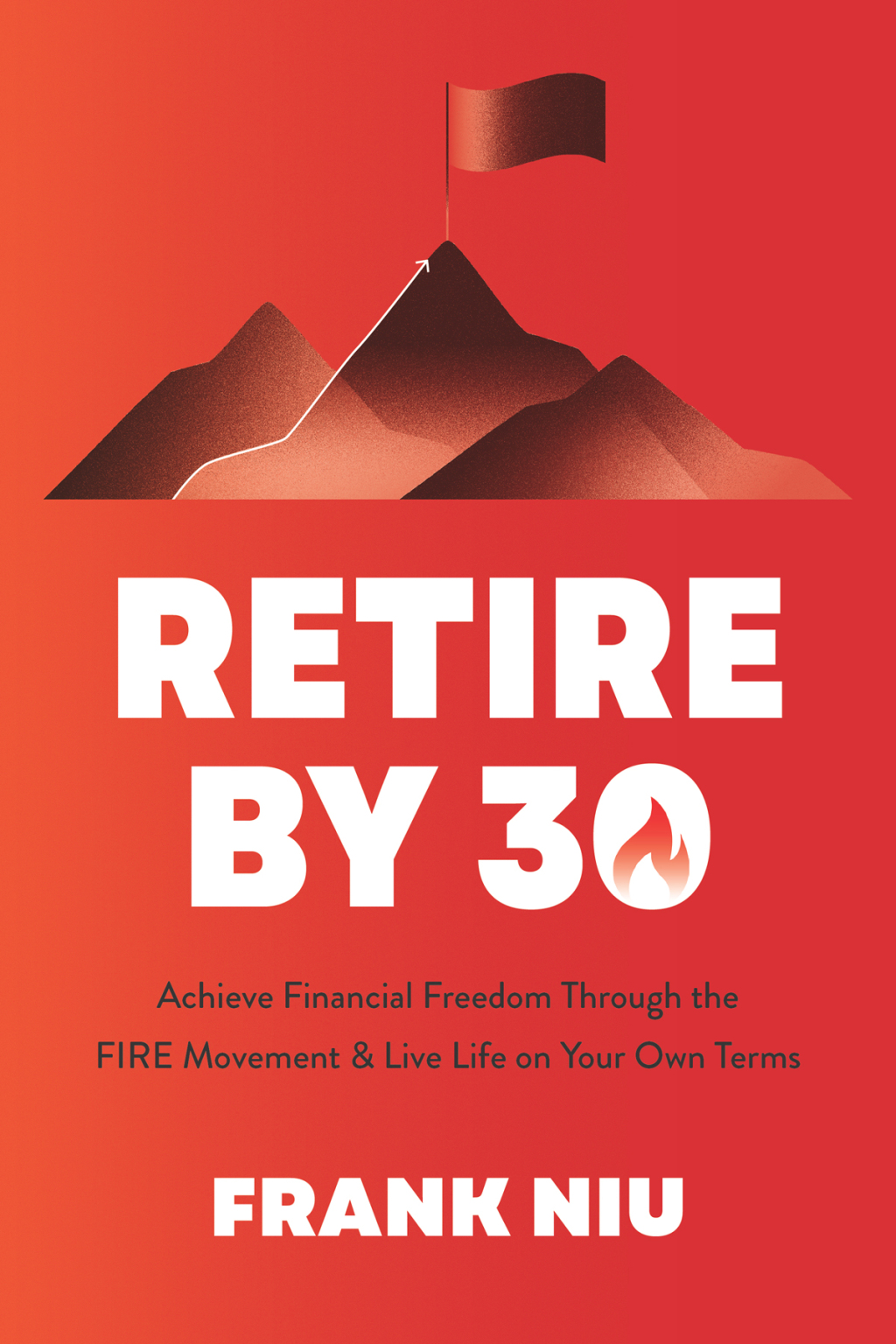 Retire by 30 Achieve Financial Freedom through the FIRE Movement and Live Life on Your Own Terms - (PDF/EPUB Version)