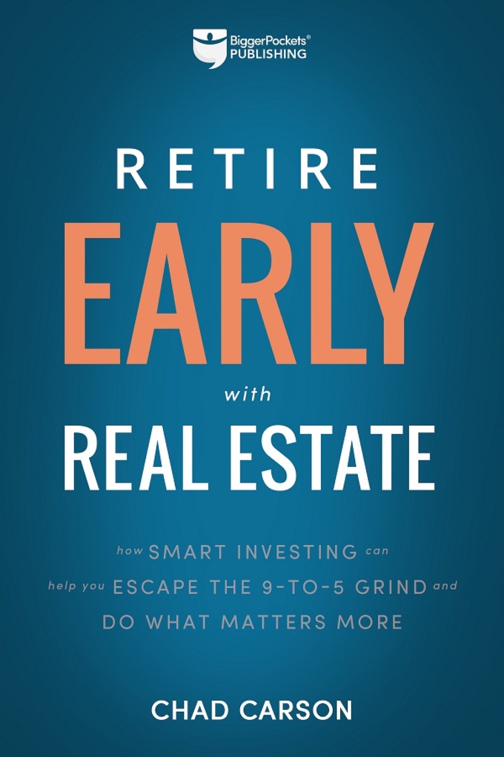 Retire Early With Real Estate How Smart Investing Can Help You Escape the 9-5 Grind and Do More of What Matters - (PDF/EPUB Version)