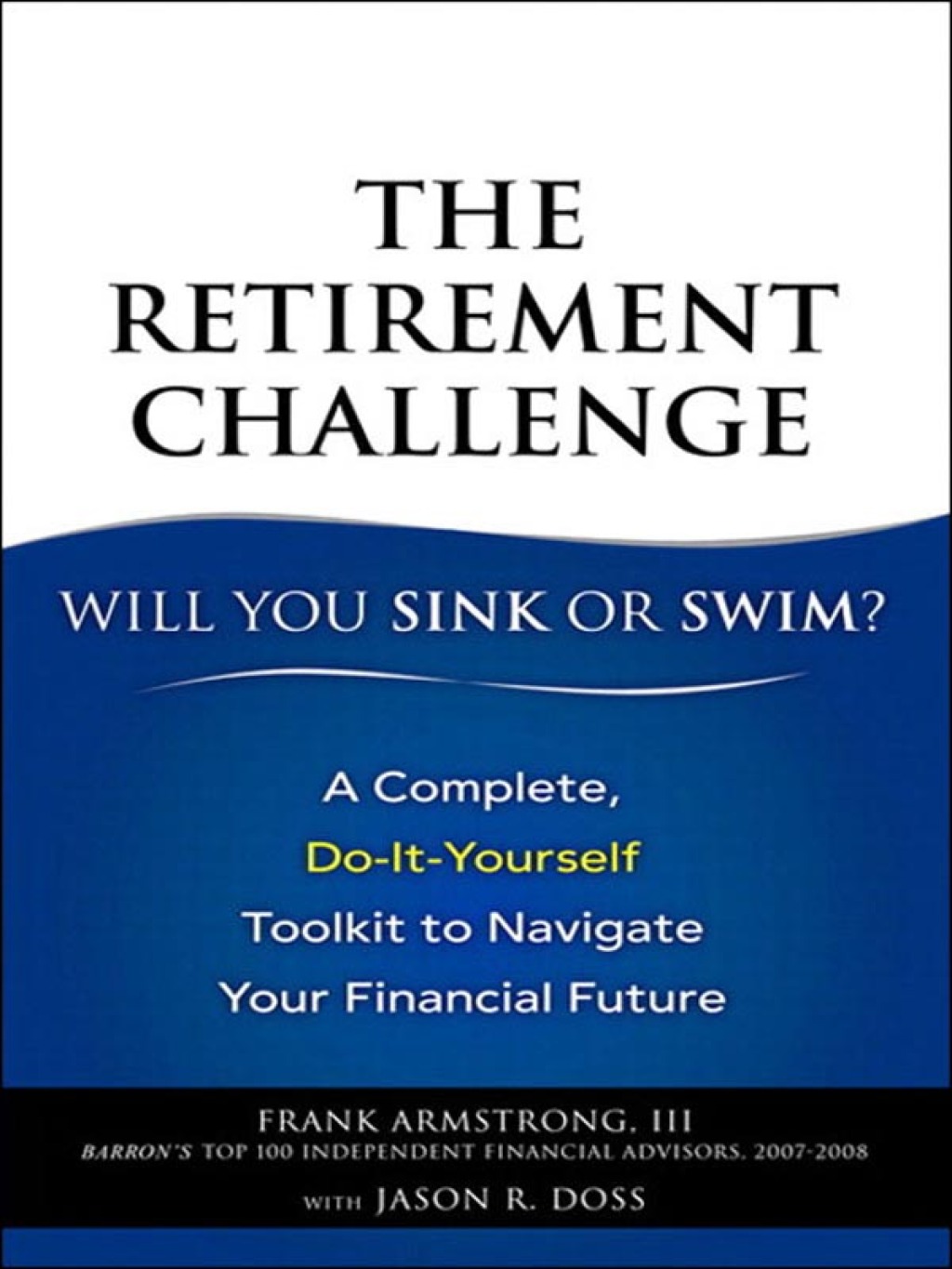Retirement Challenge, The Will You Sink or Swim?: A Complete, Do-It-Yourself Toolkit to Navigate Your Financial Future 1st Edition - (PDF/EPUB Version)