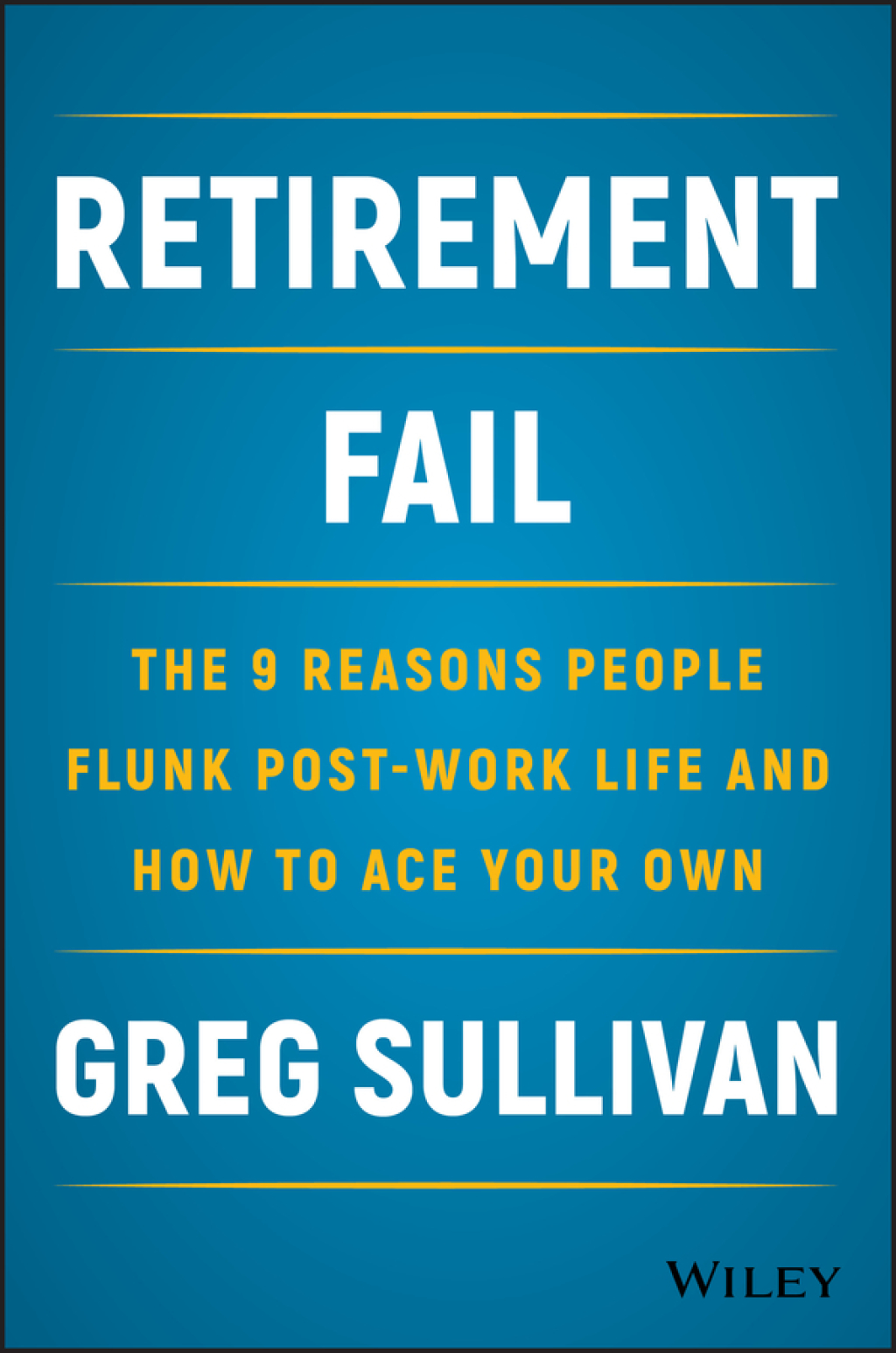 Retirement Fail: The 9 Reasons People Flunk Post-Work Life and How to Ace Your Own 1st Edition - (PDF/EPUB Version)