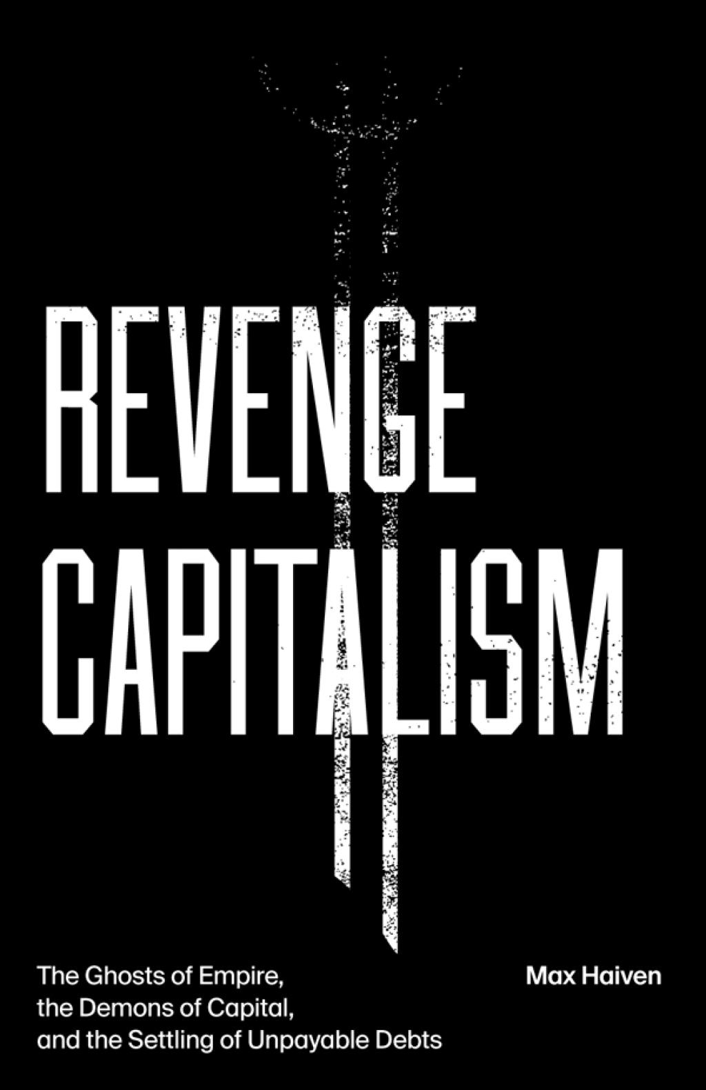 Revenge Capitalism The Ghosts of Empire, the Demons of Capital, and the Settling of Unpayable Debts 1st Edition - (PDF/EPUB Version)