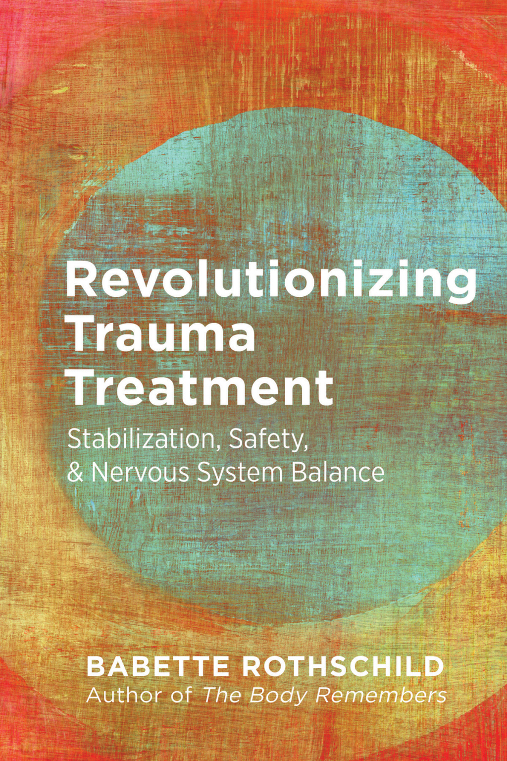 Revolutionizing Trauma Treatment: Stabilization, Safety, & Nervous System Balance - (PDF/EPUB Version)