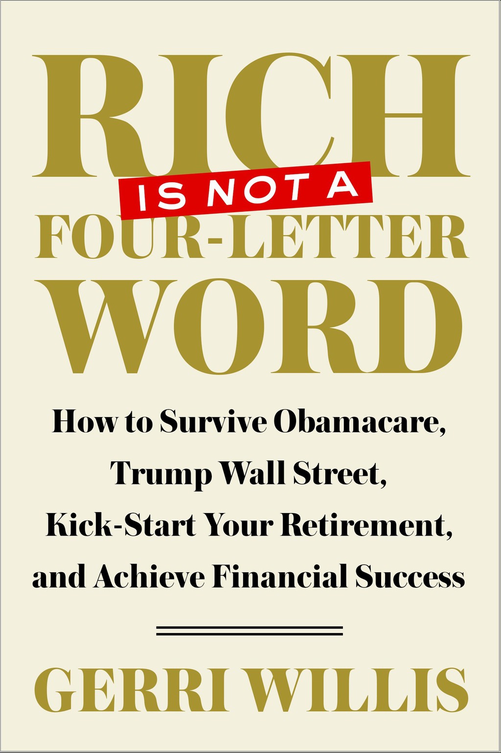 Rich Is Not a Four-Letter Word How to Survive Obamacare, Trump Wall Street, Kick-start Your Retirement, and Achieve Financial Success - (PDF/EPUB Version)