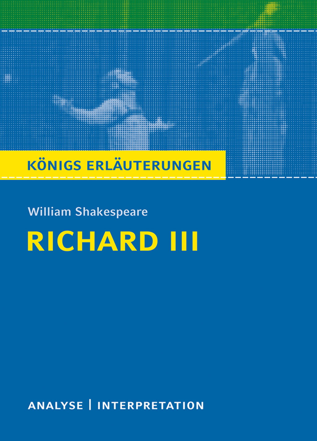 Richard III von William Shakespeare. KÃ¶nigs ErlÃ¤uterungen. Textanalyse und Interpretation mit ausfÃ¼hrlicher Inhaltsangabe - (PDF/EPUB Version)