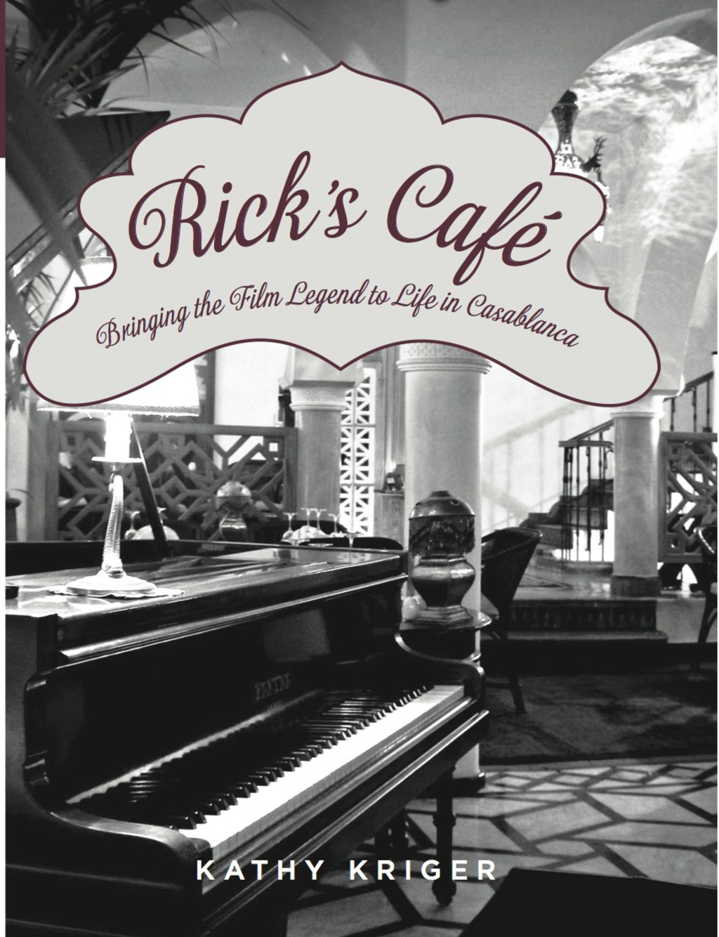Rick's Cafe Bringing the Film Legend to Life in Casablanca - (PDF/EPUB Version)