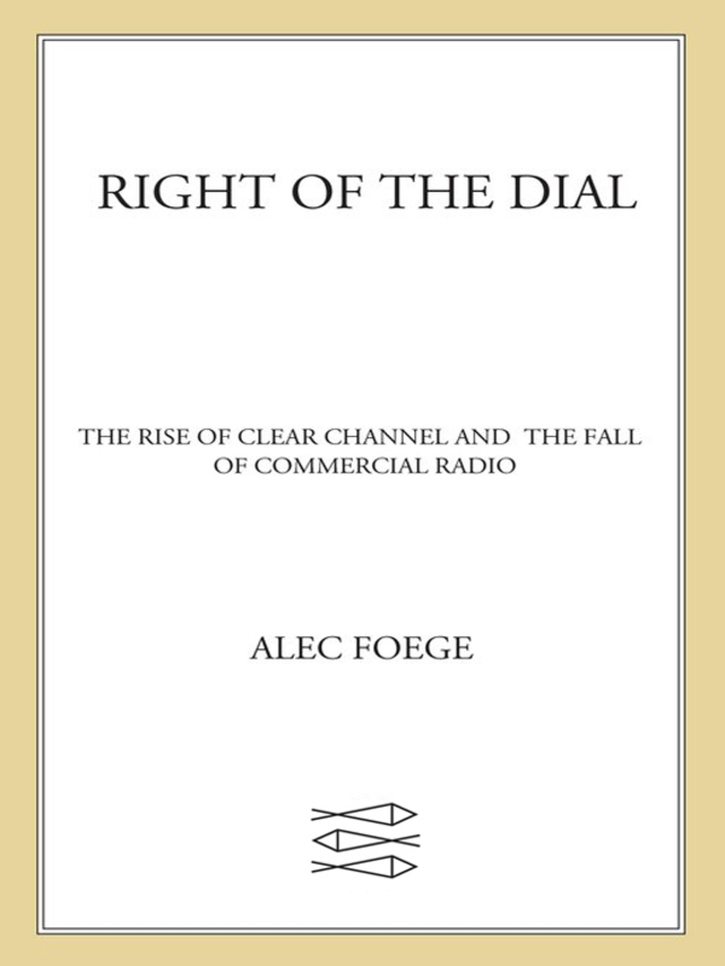 Right of the Dial The Rise of Clear Channel and the Fall of Commercial Radio - (PDF/EPUB Version)