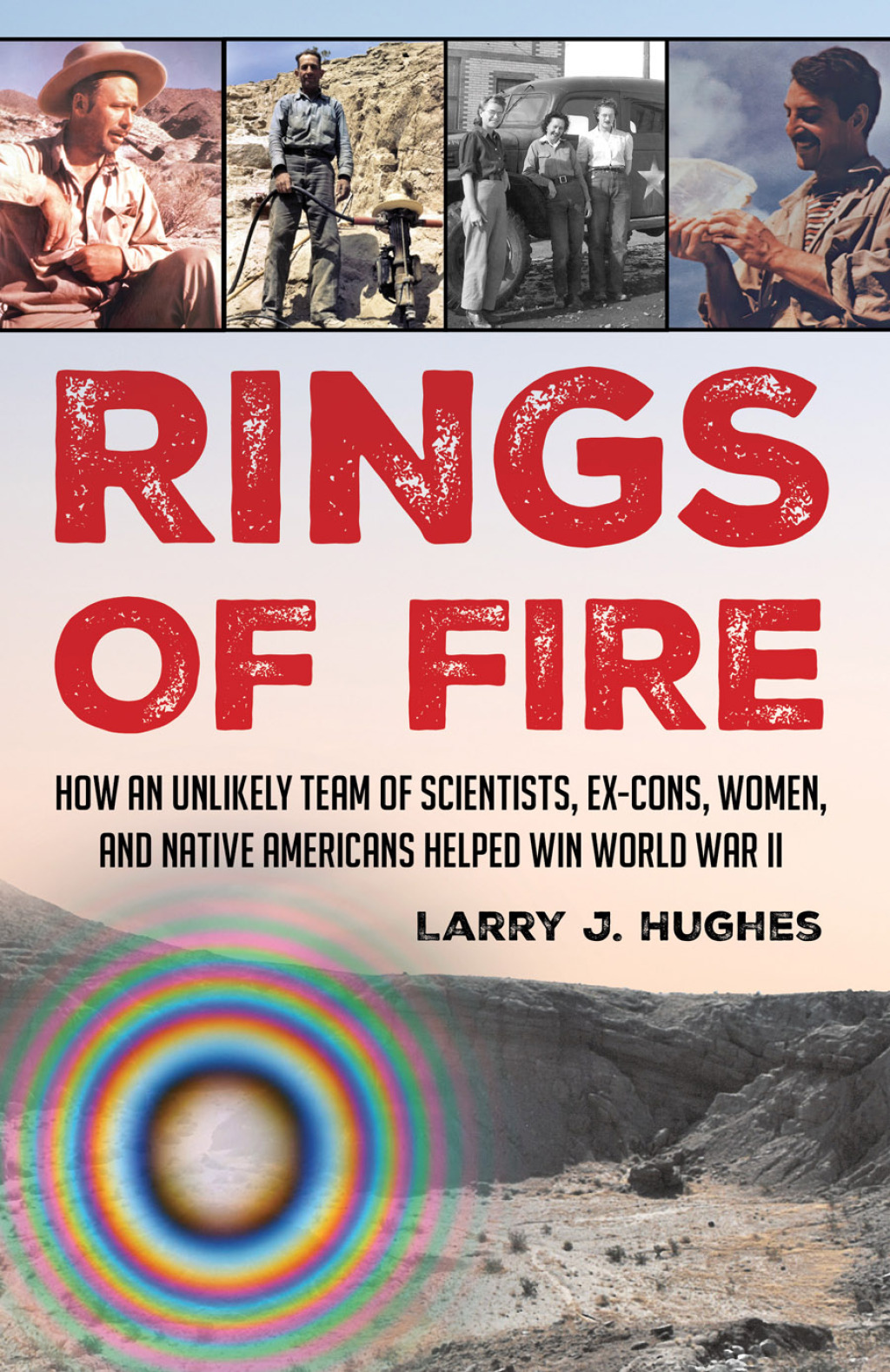Rings of Fire How an Unlikely Team of Scientists, Ex-Cons, Women, and Native Americans Helped Win World War II - (PDF/EPUB Version)