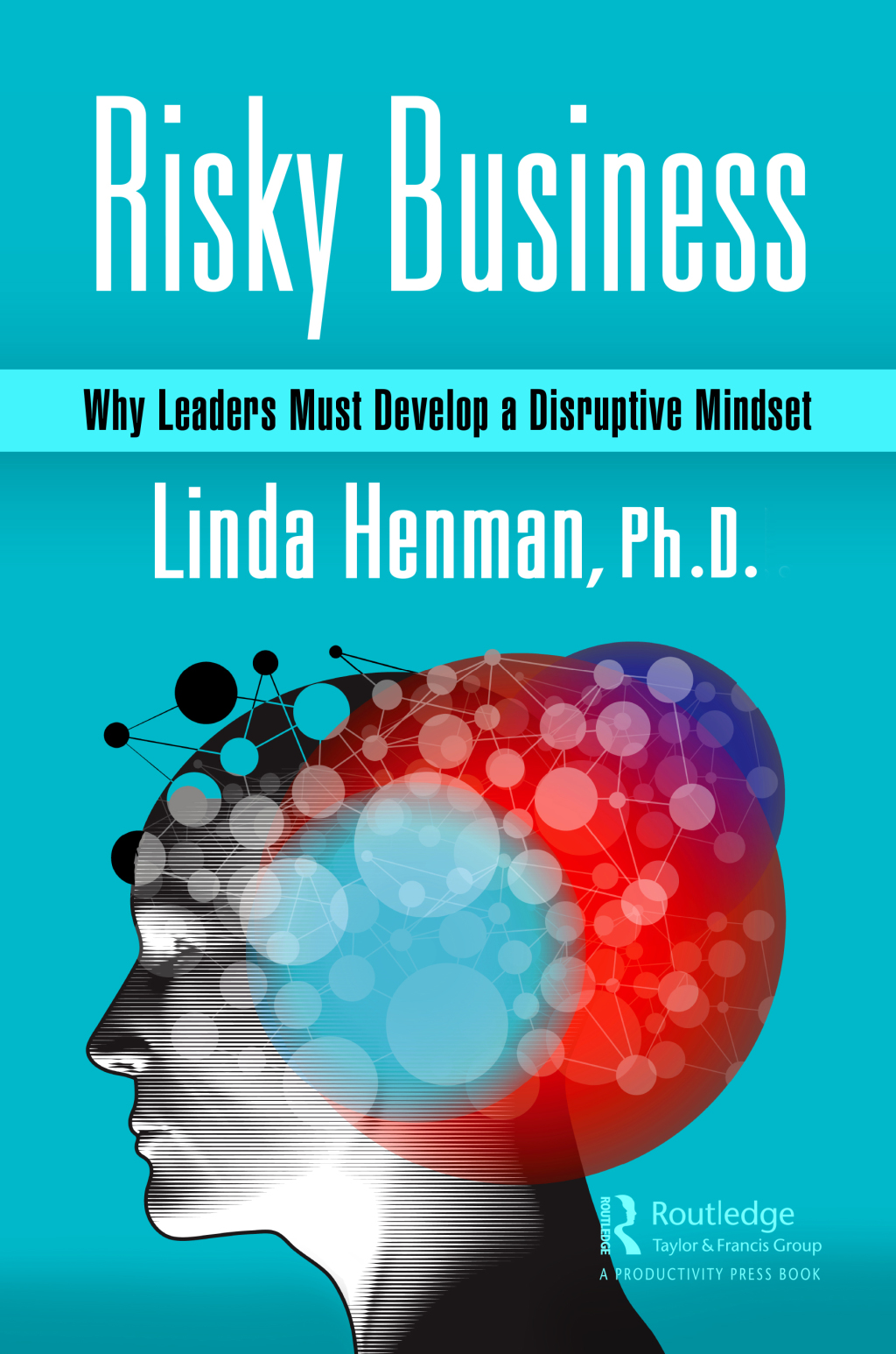 Risky Business Why Leaders Must Develop a Disruptive Mindset 1st Edition - (PDF/EPUB Version)