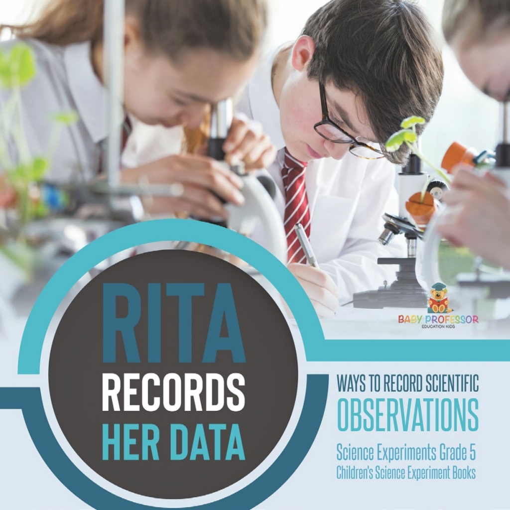 Rita Records Her Data : Ways to Record Scientific Observations | Science Experiments Grade 5 | Children's Science Experiment Books - (PDF/EPUB Version)