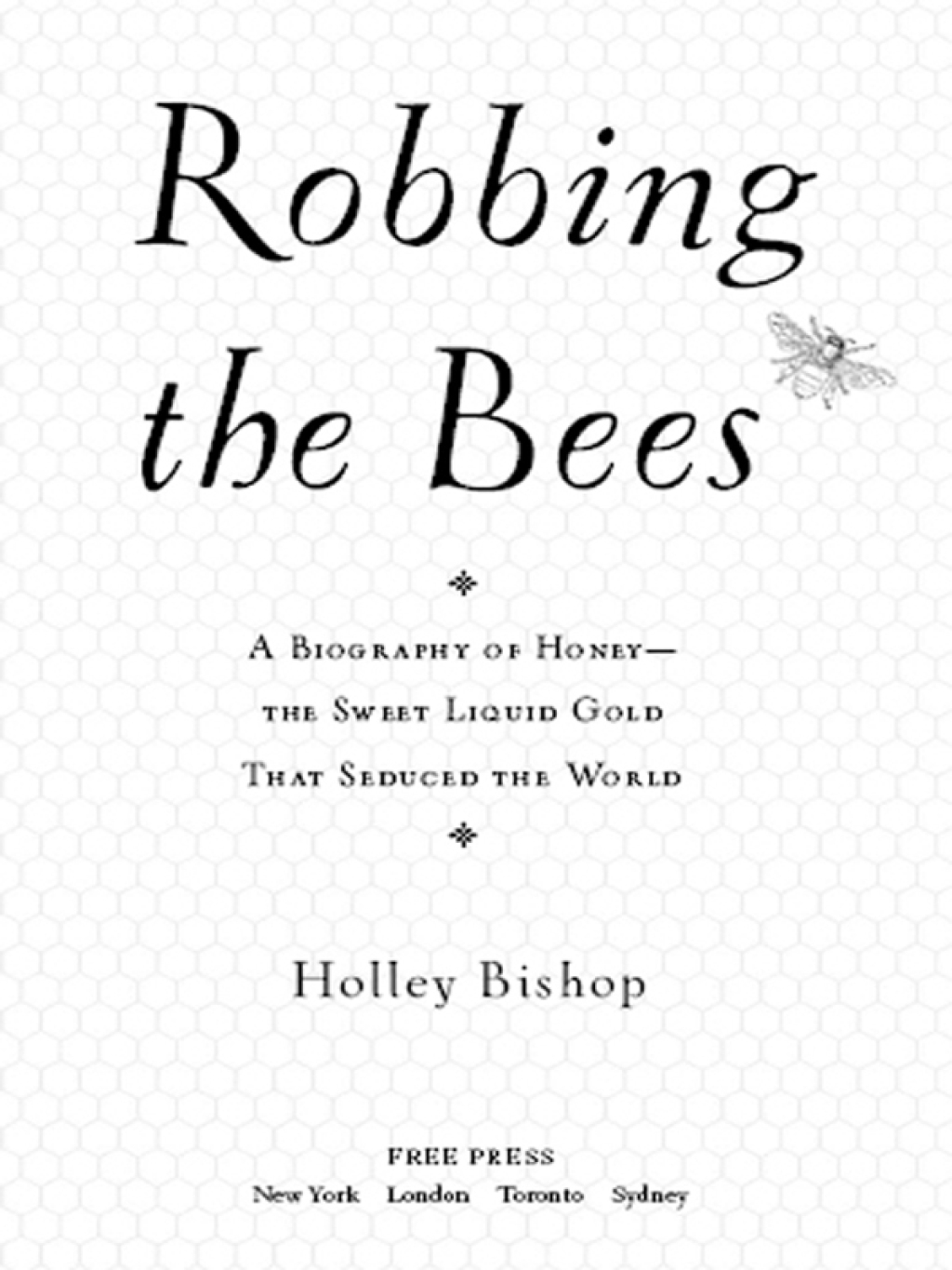 Robbing the Bees A Biography of Honey--The Sweet Liquid Gold that Seduced the World - (PDF/EPUB Version)
