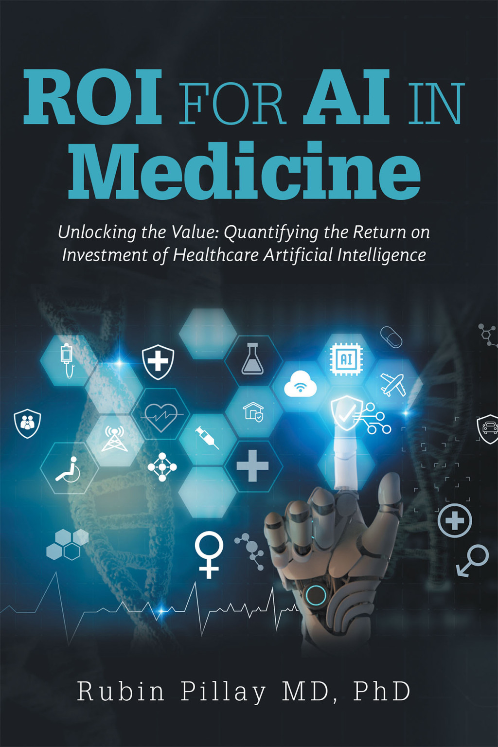 ROI for AI in Medicine Unlocking the Value: Quantifying the Return on Investment of Healthcare Artificial Intelligence - (PDF/EPUB Version)