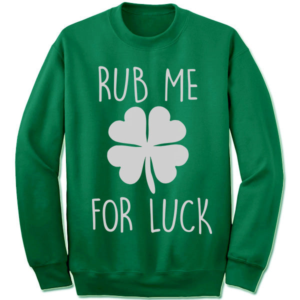 Rub Me For Luck Sweatshirt