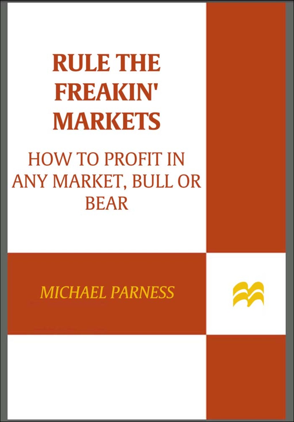 Rule the Freakin' Markets How to Profit in Any Market, Bull or Bear - (PDF/EPUB Version)