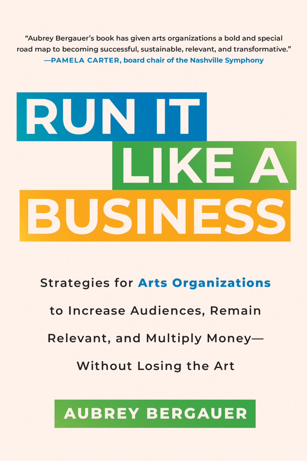 Run It Like a Business Strategies for Arts Organizations to Increase Audiences, Remain Relevant, and Multiply Money--Without Losing the Art - (PDF/EPUB Version)