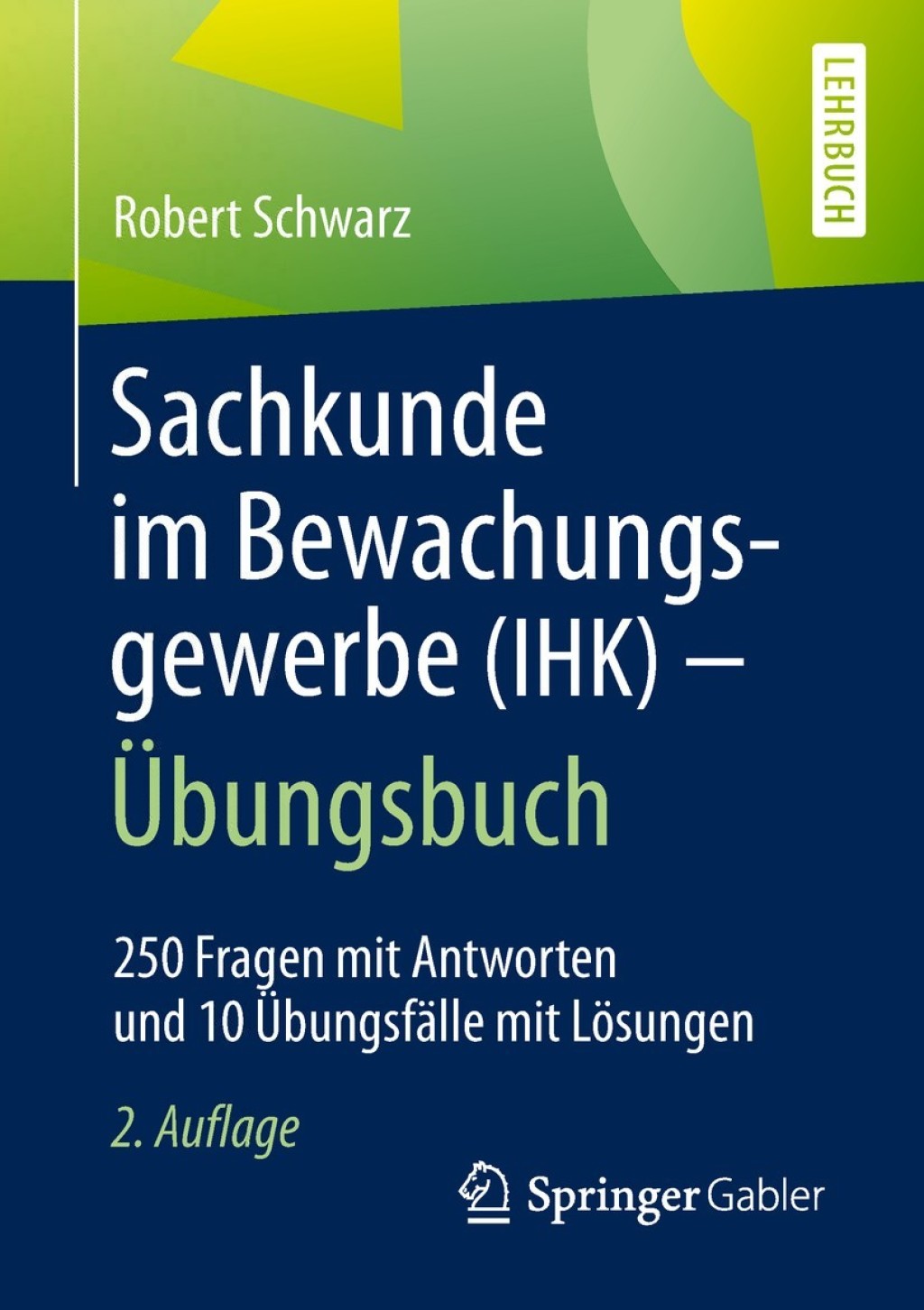 Sachkunde im Bewachungsgewerbe (IHK) - Ãœbungsbuch 250 Fragen mit Antworten und 10 ÃœbungsfÃ¤lle mit LÃ¶sungen 2nd Edition - (PDF/EPUB Version)